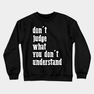 don't judge what you don't understand quote Crewneck Sweatshirt